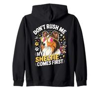 Don't Rush Me My Sheltie Comes First Funny Zip Hoodie