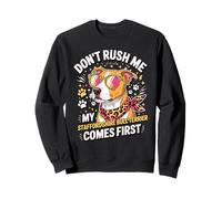 Don't Rush Me My Staffordshire Bull Terrier Comes First Sweatshirt
