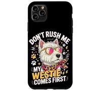 Don't Rush Me My Westie Comes First Case for iPhone 11 Pro Max