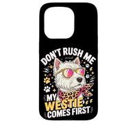 Don't Rush Me My Westie Comes First Case for iPhone 15 Pro