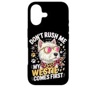 Don't Rush Me My Westie Comes First Case for iPhone 17