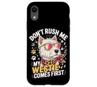 Don't Rush Me My Westie Comes First Case for iPhone XR