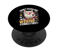 Don't Rush Me My Westie Comes First PopSockets Adhesive PopGrip