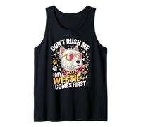 Don't Rush Me My Westie Comes First Tank Top