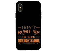 Don't Rush Me Or Else I Cry Sarcastic Slow Pace - Case for iPhone X/XS