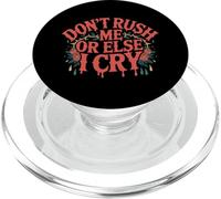 Don't Rush Me Or Else I Cry Sarcastic Slow Pace - PopSockets PopGrip for MagSafe