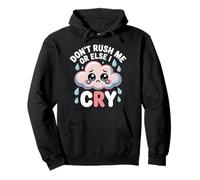 Don't Rush Me Or Else I Cry Sarcastic Slow Pace |- Pullover Hoodie