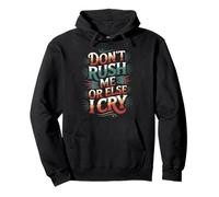 Don't Rush Me Or Else I Cry Sarcastic Slow Pace - Pullover Hoodie