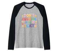 Don't Rush Me Or Else I Cry Sarcastic Slow Pace - Raglan Baseball Tee