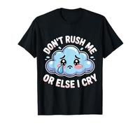 Don't Rush Me Or Else I Cry Sarcastic Slow Pace |- T-Shirt