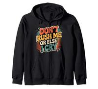 Don't Rush Me Or Else I Cry Sarcastic Slow Pace |- Zip Hoodie