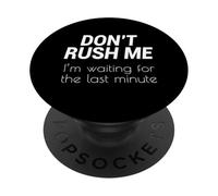 Don't Rush Me Waiting For The Last Minute Sarcastic Funny PopSockets Adhesive PopGrip