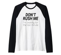 Don't Rush Me Waiting for The Last Minute Sarcastic Funny Raglan Baseball Tee