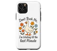 Don't Rush Me Waiting Til The Last Minute Case for iPhone 11 Pro