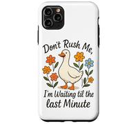 Don't Rush Me Waiting Til The Last Minute Case for iPhone 11 Pro Max