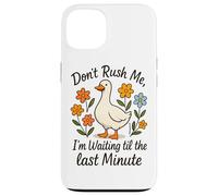Don't Rush Me Waiting Til The Last Minute Case for iPhone 13