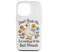 Don't Rush Me Waiting Til The Last Minute Case for iPhone 13 Pro