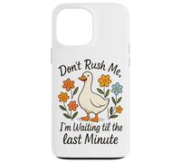Don't Rush Me Waiting Til The Last Minute Case for iPhone 13 Pro Max