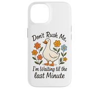 Don't Rush Me Waiting Til The Last Minute Case for iPhone 14