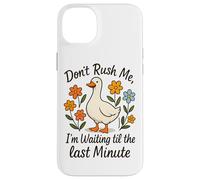 Don't Rush Me Waiting Til The Last Minute Case for iPhone 14 Plus