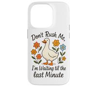 Don't Rush Me Waiting Til The Last Minute Case for iPhone 14 Pro
