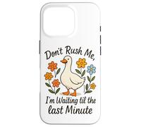 Don't Rush Me Waiting Til The Last Minute Case for iPhone 16 Pro
