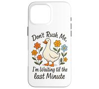 Don't Rush Me Waiting Til The Last Minute Case for iPhone 16 Pro Max