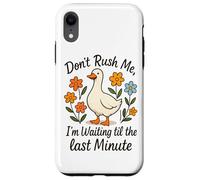 Don't Rush Me Waiting Til The Last Minute Case for iPhone XR