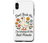 Don't Rush Me Waiting Til The Last Minute Case for iPhone XS Max