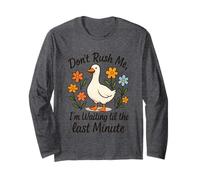 Don't Rush Me Waiting Til The Last Minute Long Sleeve T-Shirt
