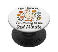 Don't Rush Me Waiting Til The Last Minute PopSockets Adhesive PopGrip