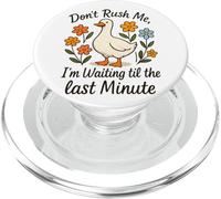 Don't Rush Me Waiting Til The Last Minute PopSockets PopGrip for MagSafe