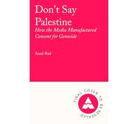 Don't Say Palestine: How the Media Manufactured Consent for Genocide