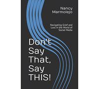 Don't Say That, Say THIS: Navigating Grief and Loss in the World of Social Media