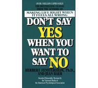 Don't Say Yes When You Want to Say No: Making Life Right When It Feels All Wrong