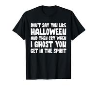 Don't Say You Like Halloween and Then Cry When I Ghost You Value Graphic T-Shirt