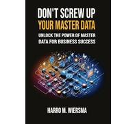 Don't Screw Up Your Master Data: a comprehensive and proven MDM Framework you actually can use.