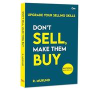 Don't Sell Make them Buy: Upgrade Your Selling Skills