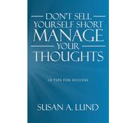 Don't Sell Yourself Short Manage Your Thoughts: 10 Tips for Success