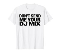 Don't Send Me Your DJ Mix Techno Producer Vinyl Club Meme T-Shirt