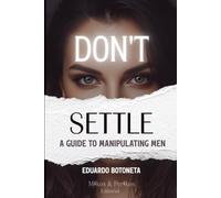 Don't Settle: A Guide To Manipulating Men
