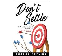 Don't Settle: A Pick-Your-Path Guide to Intentional Work