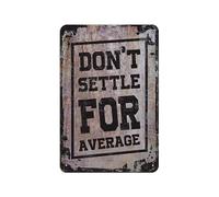 Don't Settle for Average Retro Look Metal 8X12 Inch Decoration Art Sign for Home Gym Farm Garden Garage Inspirational Quotes Wall Decor