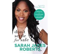 Don't Settle for Safe: Embracing the Uncomfortable to Become Unstoppable