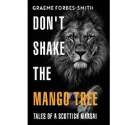 Don't Shake the Mango Tree - Tales of a Scottish Maasai