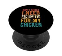 DON'T SHOOT I NEED APRICOTS FOR MY Chicken Funny Chicken PopSockets Adhesive PopGrip