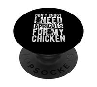 DON'T SHOOT I NEED APRICOTS FOR MY CHICKEN PopSockets Adhesive PopGrip