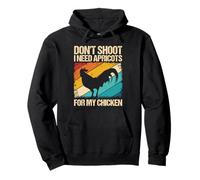 DON'T SHOOT I NEED APRICOTS FOR MY CHICKEN Pullover Hoodie