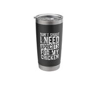 Don't Shoot I Need APRICOTS for My Chicken Stainless Steel Insulated Tumbler