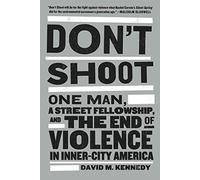 Don't Shoot: One Man, a Street Fellowship, and the End of Violence in Inner-City America